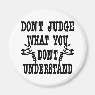 Tattoo Don't Judge What You Don't Understand Magnet