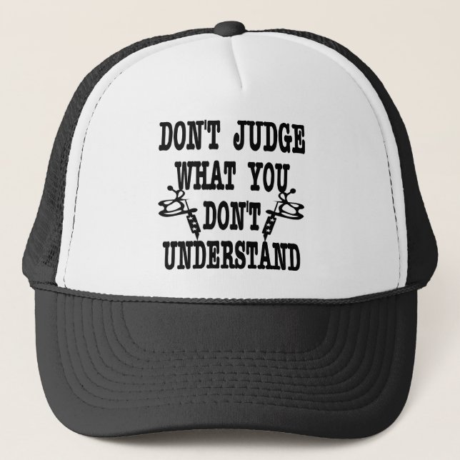 Tattoo Don't Judge What You Don't Understand Trucker Hat (Front)
