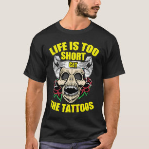 Tattoo Ink Artist Tribal Life Is Too Short Get The T-Shirt