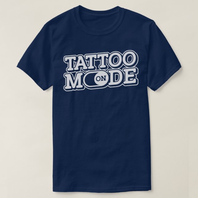 Tattoo Mode On Shop Tattooed Ink Tattooing Tattoo  T-Shirt (Design Front)