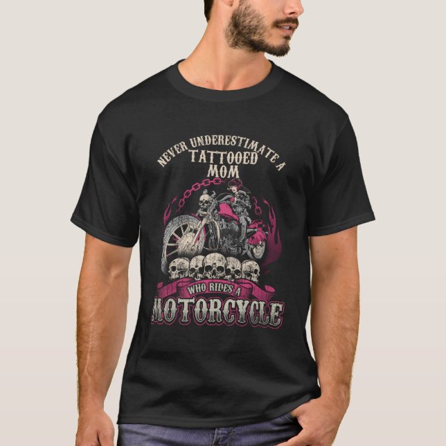 Tattoo Mum Biker Chick Never Underestimate Motorcy T-Shirt (Front)