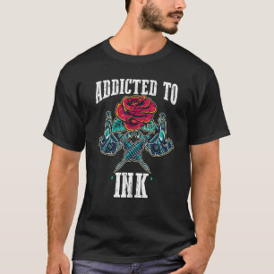 Tattoo Tattoo Artist Inking Gun Addicted To Ink T-Shirt
