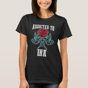 Tattoo Tattoo Artist Inking Gun Addicted To Ink T-Shirt