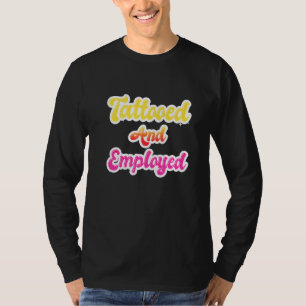 Tattooed And Employed  Tattoos Tattoo Women T-Shirt