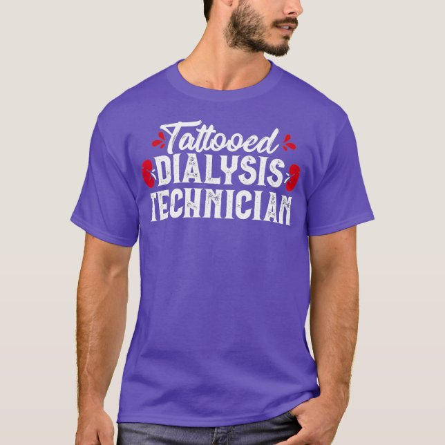 Tattooed Dialysis Technician Tech Nephrology T-Shirt (Front)