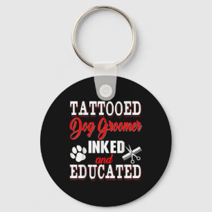 Tattooed Dog Groomer Inked And Educated Costume Pr Key Ring