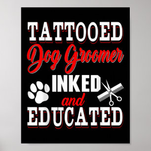 Tattooed Dog Groomer Inked And Educated Costume Pr Poster