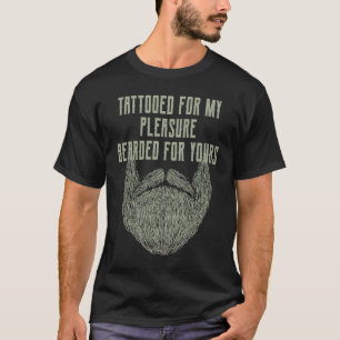 Tattooed for My Pleasure Bearded for Yours Beard   T-Shirt
