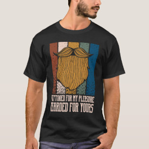Tattooed for My Pleasure Bearded for Yours Beard T-Shirt