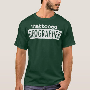 Tattooed Geographer Geography Earth Profession T-Shirt