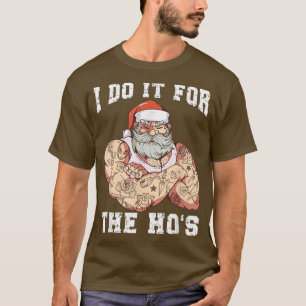 Tattooed Santa I Do It For The Ho's A Very Naughty T-Shirt