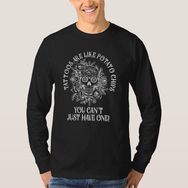 Tattoos Are Like Potato Chips Tattoo  Tattoo Artis T-Shirt (Front)