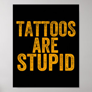Tattoos Are Stupid Dont Like Tattoos Funny Tattooe Poster