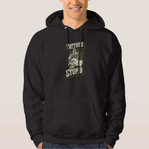Tattoos Are Stupid Funny Ironic Sarcastic Tattoo A Hoodie
