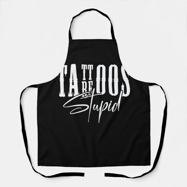 Tattoos Are Stupid Funny Sarcastic Ink Addict Tatt Apron (Front)