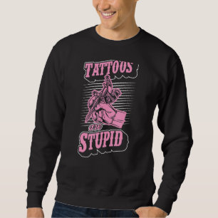 Tattoos Are Stupid  Ironic Sarcastic Tattoo Artist Sweatshirt