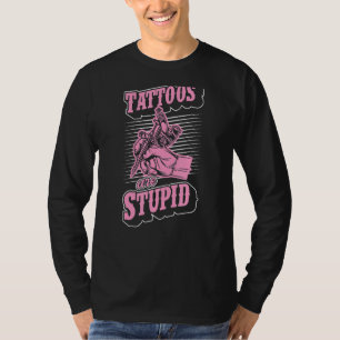 Tattoos Are Stupid Ironic Sarcastic Tattoo Artist T-Shirt