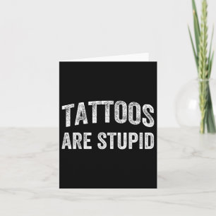 Tattoos Are Stupid Shirt Dont Like Tattoos Tattooe Card