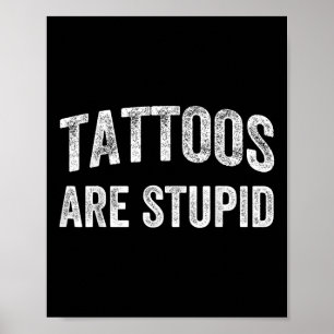 Tattoos Are Stupid Shirt Dont Like Tattoos Tattooe Poster
