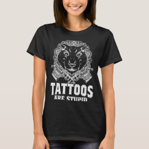 Tattoos Are Stupid Tattoo Artist Graphic T-Shirt
