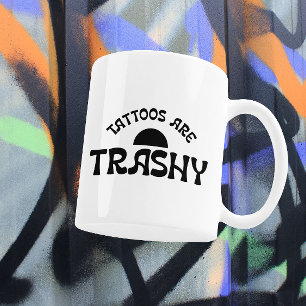 Tattoos Are Trashy Bold Black Typography Two-Tone Coffee Mug