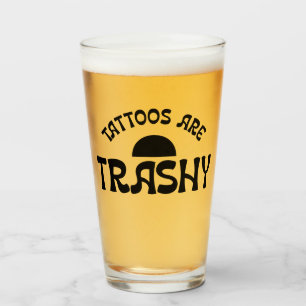 Tattoos Are Trashy Funny Black Typography Pint Glass