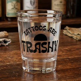 Tattoos Are Trashy Funny Shot Glass - Bold Black