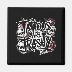 Tattoos are trashy  magnet