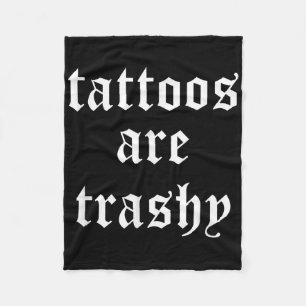Tattoos Are Trashy Sarcasm Joke Tattoo Meme  Fleece Blanket