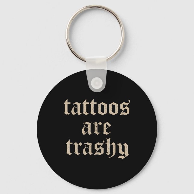 Tattoos Are Trashy Sarcasm Joke Tattoo Meme  Key Ring (Front)