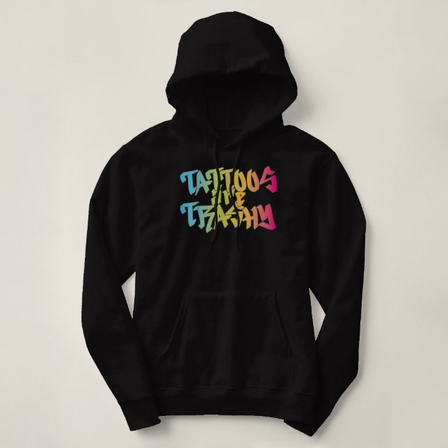 Tattoos Are Trashy Tattoo Meme Men Lover Tattoos Hoodie (Design Front)