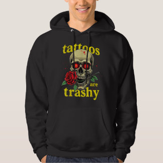 Tattoos Are Trashy Women Men Funny Tattoo Meme Hoodie