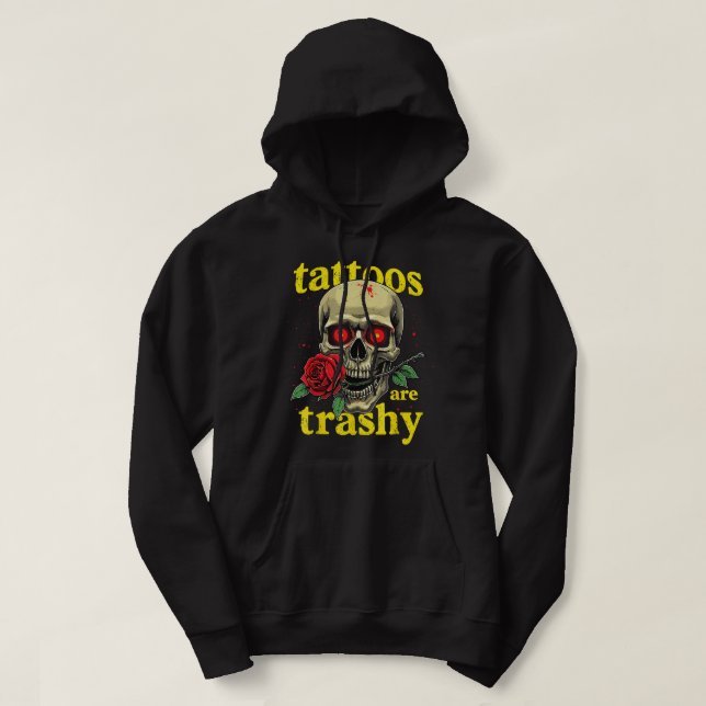 Tattoos Are Trashy Women Men Funny Tattoo Meme Hoodie (Design Front)