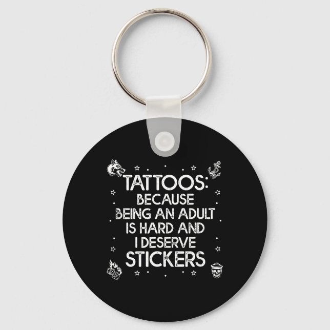 Tattoos Because Being an is Hard Deserve Funny Key Ring (Front)
