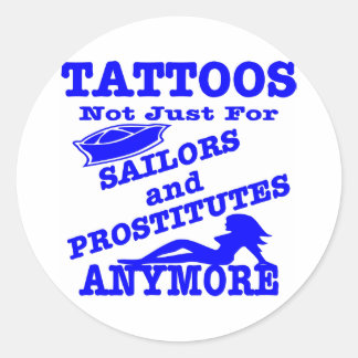 Tattoos Not Just For Sailors & Prostitutes Anymore Classic Round Sticker