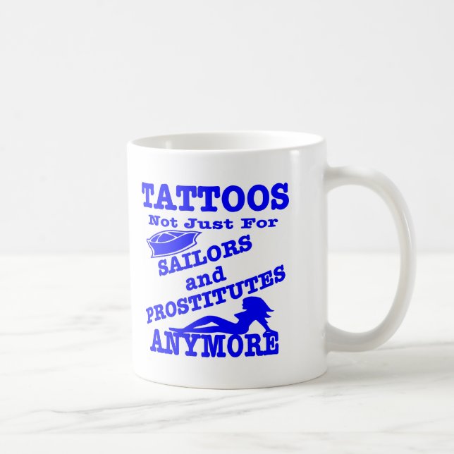 Tattoos Not Just For Sailors & Prostitutes Anymore Coffee Mug (Right)