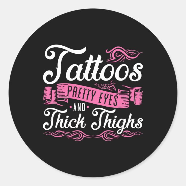 Tattoos Pretty Eyes And Thick Thighs  Classic Round Sticker (Front)