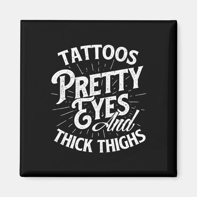 Tattoos Pretty Eyes And Thick Thighs - Gym Fitness Magnet (Front)