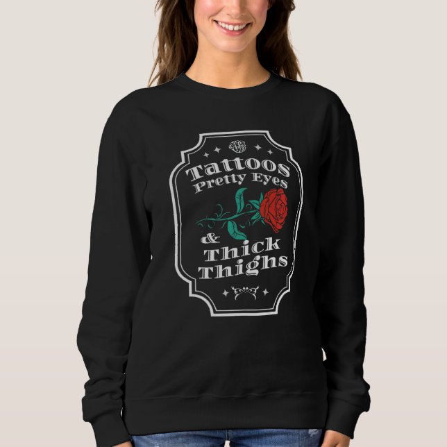 Tattoos Pretty Eyes And Thick Thighs Sweatshirt (Front)