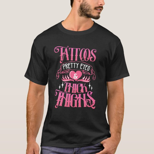 Tattoos Pretty Eyes And Thick Thighs Tattoo T-Shirt (Front)