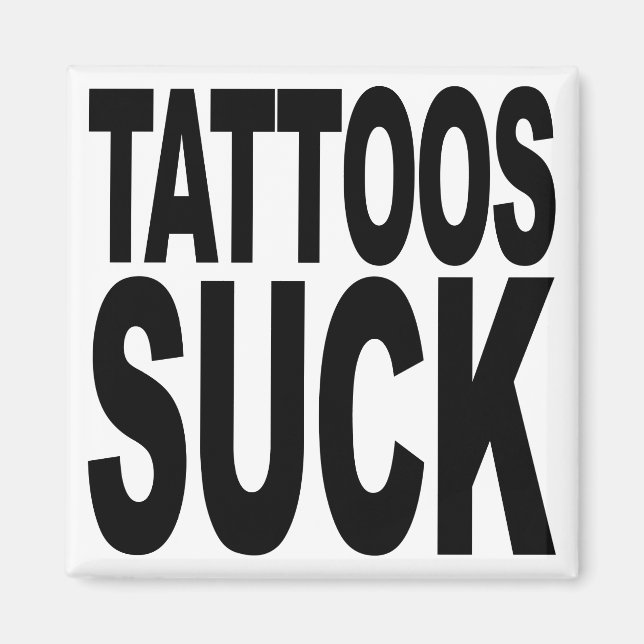 Tattoos Suck Magnet (Front)