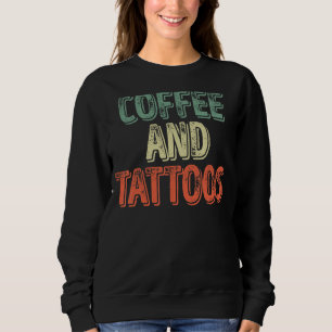 Tattoos Tattoo Artist Tattoois Coffee And Tattoos Sweatshirt