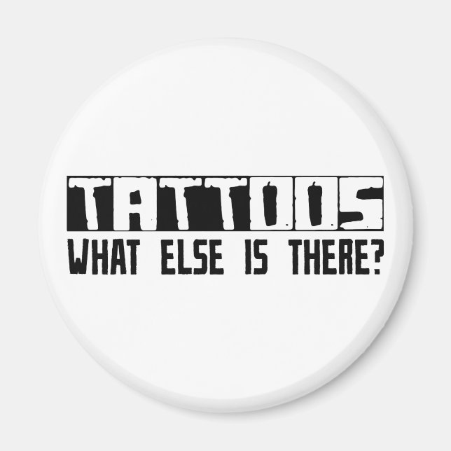 Tattoos What Else Is There? Magnet (Front)