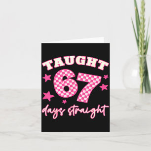 Taught 67 Days Straight Funny 6 7 Teachers Student Card