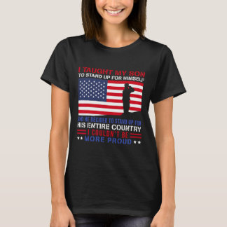 Taught My Son How To Stand Up Proud Military Mum A T-Shirt