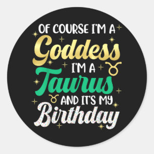 Taurus Birthday For Women Its My Birthday Goddess  Classic Round Sticker