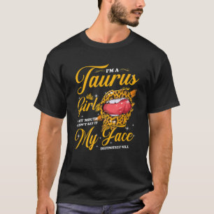 Taurus Girl If My Mouth Doesn't Say It My Face Wil T-Shirt