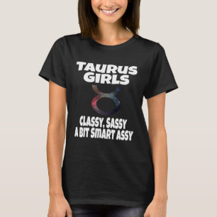 Taurus Girls Classy Sassy A Bit Smart Assy Astrolo T-Shirt