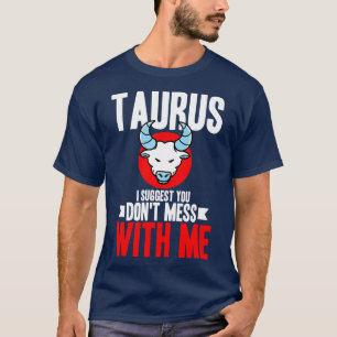 Taurus I Suggest You Dont Mess With Me T-Shirt