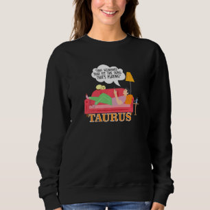 Taurus Zodiac Sign Facts Taurusian Mood Meme Horos Sweatshirt